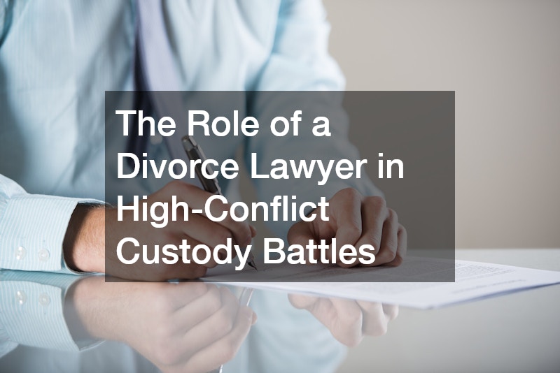 The Role of a Divorce Lawyer in High-Conflict Custody Battles