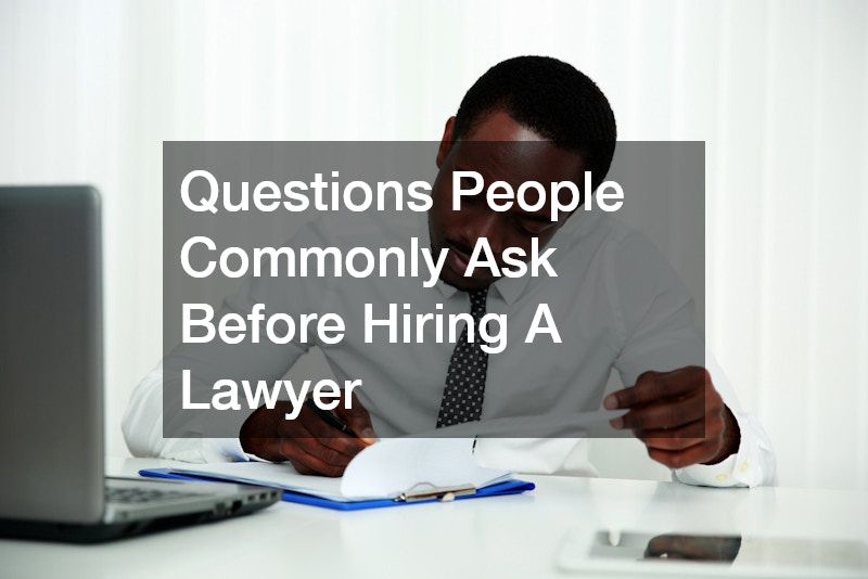 Questions People Commonly Ask Before Hiring A Lawyer